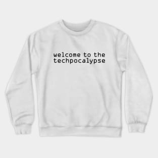 Welcome to the Techpocalypse Crewneck Sweatshirt